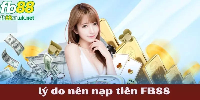 Lý do các hội viên nên nạp tiền FB88 để giải trí